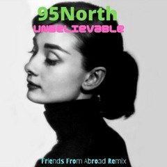 Unbelievable (Friends From Abroad Remix) - 95 North feat. Heather Rose