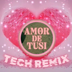 Amor De Tusi (Tech Remix)