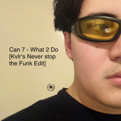 Can 7 - What 2 Do (Kvlr´s never stop the funk edit)