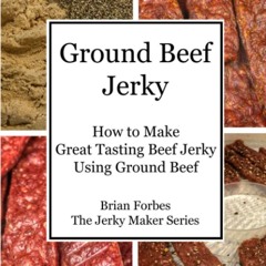 GET ✔PDF✔ Ground Beef Jerky: How to Make Great Tasting Beef Jerky Using Ground B
