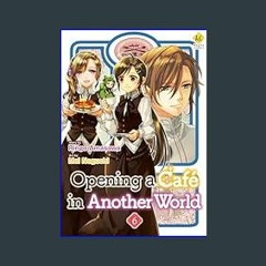 {READ} 🌟 Opening a Café in Another World：Isekai De Kafe Wo Kaitenshimashita Vol.６ (Opening a Café