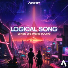 Adronity - LOGICAL SONG (When We Were Young)