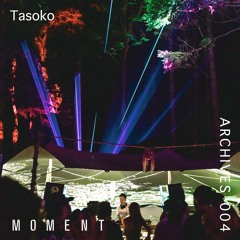 Moment Archives 004 | Tasoko