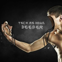 Tech me down deeper ! (Techno/Minimal/Deep Tech)