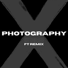 Photography - Ed Sheeran (FT Remix)