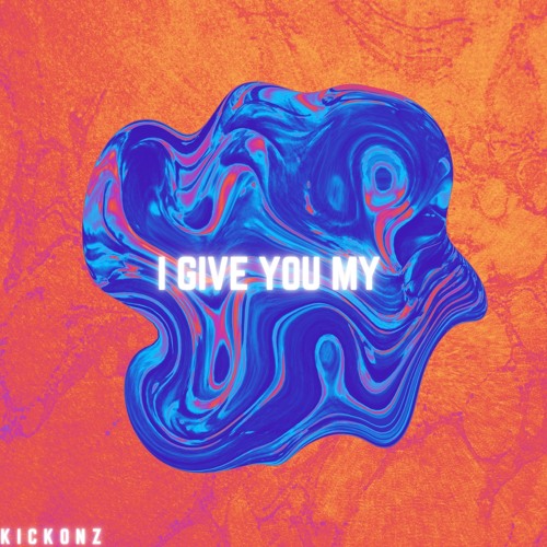 KICKONZ - I GIVE YOU MY [FREE DOWNLOAD]