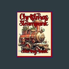 {READ} ✨ Christmas Steampunk Coloring Book: Whirring Wonders and Festive Contraptions: A Mechanica