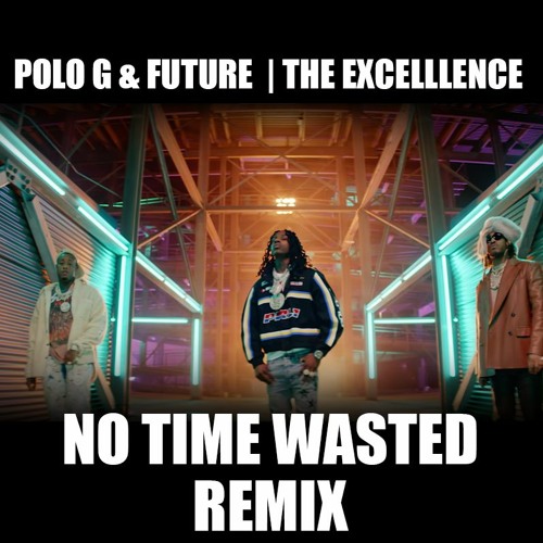 Polo G - No Time Wasted Remix (feat. Future) (by The Excelllence}