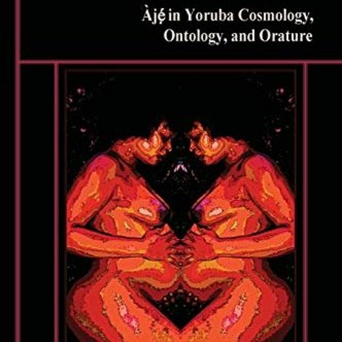[READ] [PDF EBOOK EPUB KINDLE] The Architects of Existence: Aje in Yoruba Cosmology, Ontology, and O