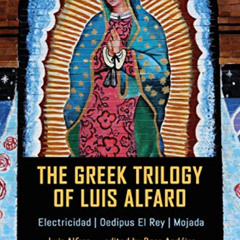 Read EBOOK 💗 The Greek Trilogy of Luis Alfaro: Electricidad; Oedipus El Rey; Mojada