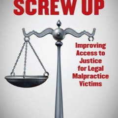 Access PDF 💘 When Lawyers Screw Up: Improving Access to Justice for Legal Malpractic