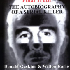 [Free] KINDLE 📤 Final Truth : The Autobiography of a Serial Killer by  Donald H. Gas