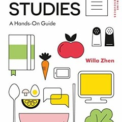 [DOWNLOAD] PDF 📕 Food Studies: A Hands-On Guide by  Willa Zhen [EPUB KINDLE PDF EBOO