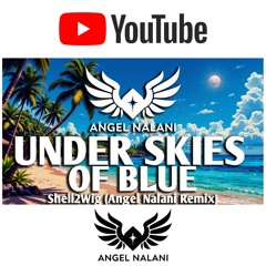 Under Skies of Blue - Shell2Wig (Angel Nalani Remix)