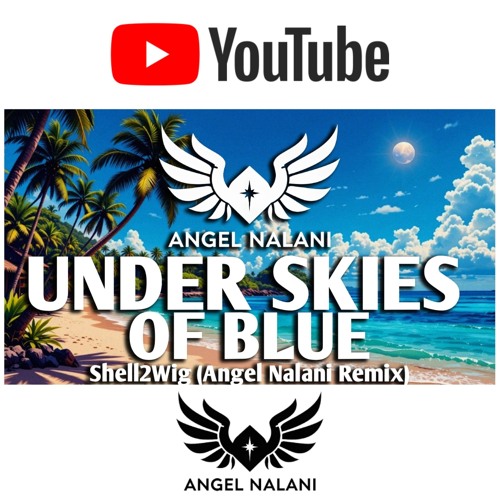 Under Skies of Blue - Shell2Wig (Angel Nalani Remix)