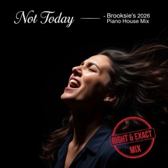 Not Today !- Brooksies 2026 Piano House Mix