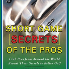 [DOWNLOAD] EPUB 💚 Short Game Secrets of the Pros: Tour and Club Pros from Around the