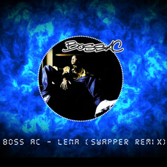 Boss AC - Lena (Swapper Remix)Buy=Free Download