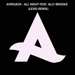 Afrojack Ft. Ally Brooke - All Night (Lexio Remix)