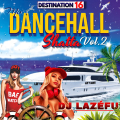 Destination •16• MIX DANCEHALL SHATTA VOL2 Septembre 2024 By Dj Lazéfu