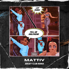 Lay Bankz - Tell Ur Girlfriend (Mattiv Jersey Club Remix)