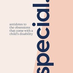 ❤book✔ Special: Antidotes to the obsessions that comes with a child's disability