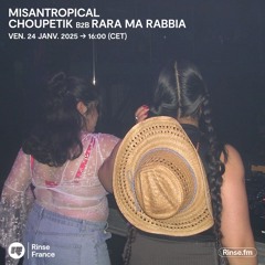 Misantropical : Choupetik b2b Rara Ma Rabbia - 24 Janvier 2025