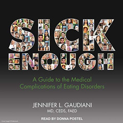 READ EBOOK ✅ Sick Enough: A Guide to the Medical Complications of Eating Disorders by