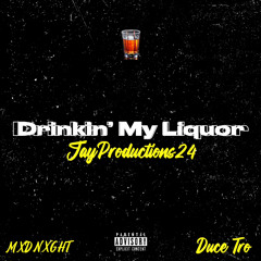 Drinkin’ My Liquor (feat. Duce Tro & MXDNXGHT)