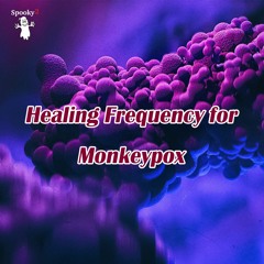 Healing Frequency for Monkeypox - Spooky2 Rife Frequencies