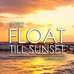 032 FLOAT Till Sunset (August '22)