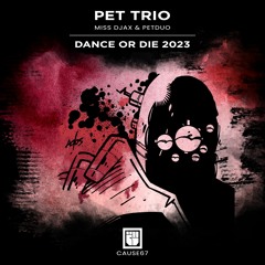 Pet Trio ( Miss Djax & PETDuo ) - Dance Or Die  - Gabriel Padrevita & AnGy KoRe RMX