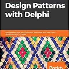 [ACCESS] [EBOOK EPUB KINDLE PDF] Hands-On Design Patterns with Delphi: Build applications using idio