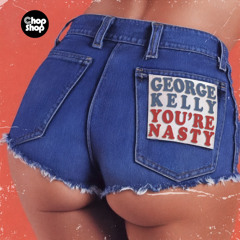 George Kelly - You're Nasty (Original Mix)