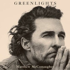 Greenlights By Matthew McConaughey (Audiobook Excerpt)