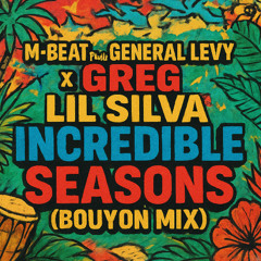 M-Beat feat. General Levy x GЯEG x Lil Silva - Incredible Seasons (Bouyon Mix)