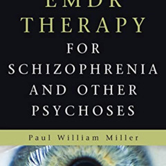 VIEW PDF 💏 EMDR Therapy for Schizophrenia and Other Psychoses by  Paul Miller MD  DM