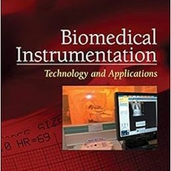 [Access] [EPUB KINDLE PDF EBOOK] Biomedical Instrumentation: Technology and Applicati