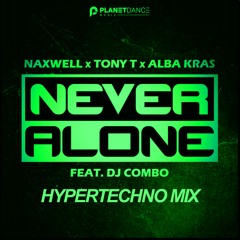 NaXwell, Tony T, Alba Kras feat. DJ Combo - Never Alone (HyperTechno Extended Mix)
