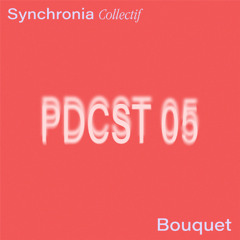 Synchronia Podcast 005 - Bouquet