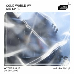 Cold World 08-12-2020 /w KID SMPL