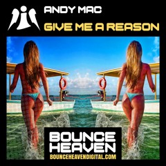 Andy Mac - Give Me A Reason - BounceHeaven.co.uk