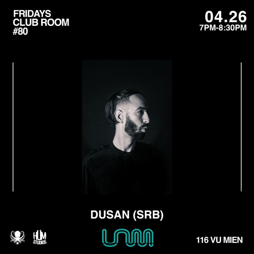 DUSAN ( SRB / UNMUTE / ATIPIK  ) CLUB ROOM FRIDAYS / APRIL 26 2024 AT HUM STUDIOS