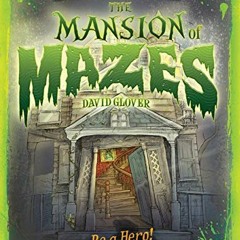 VIEW [EPUB KINDLE PDF EBOOK] Mansion of Mazes: Be a hero! Create your own adventure t