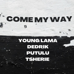 Come My Way - Tsherie, Dedrik, YoungLama, Putulu