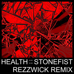 HEALTH - STONEFIST (RezzWick Remix)
