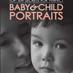 READ EPUB 📖 Top Ten Secrets for Perfect Baby & Child Portraits by  Clay Blackmore EP