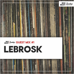 Big Beat Sundays Guest Mix #1 Lebrosk