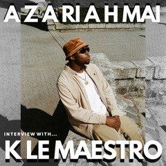 K Le Maestro Interview & GUESTMIX SPECIAL w/ Azariah Mai