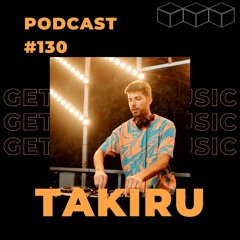 GetLostInMusic - Podcast #130 - TAKIRU